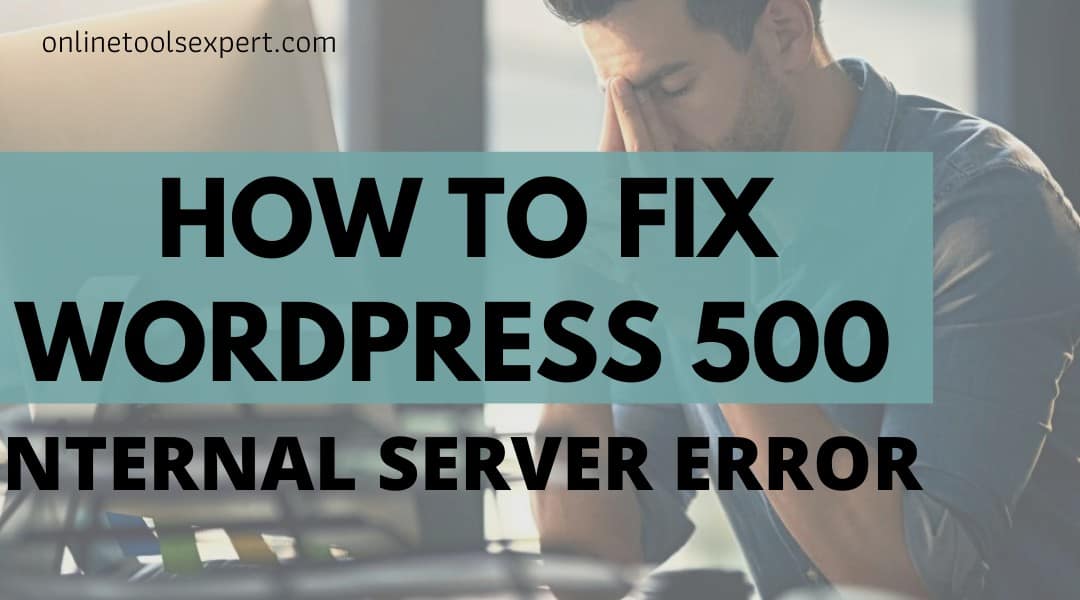 How to Fix WordPress 500 Internal Server Error?