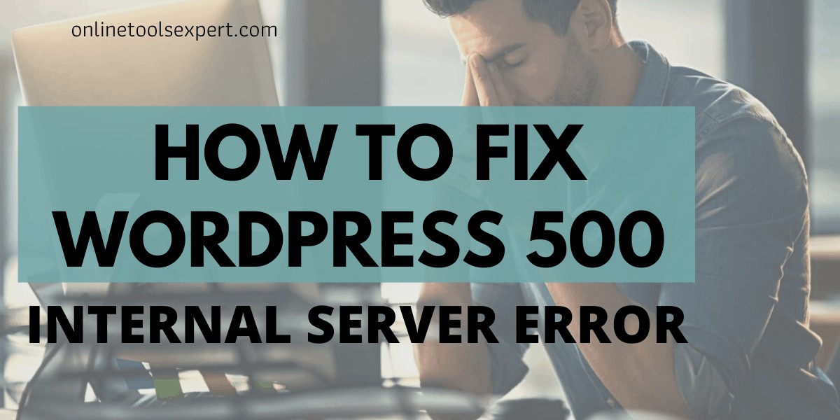 How to Fix the 500 Internal Server Error in WordPress