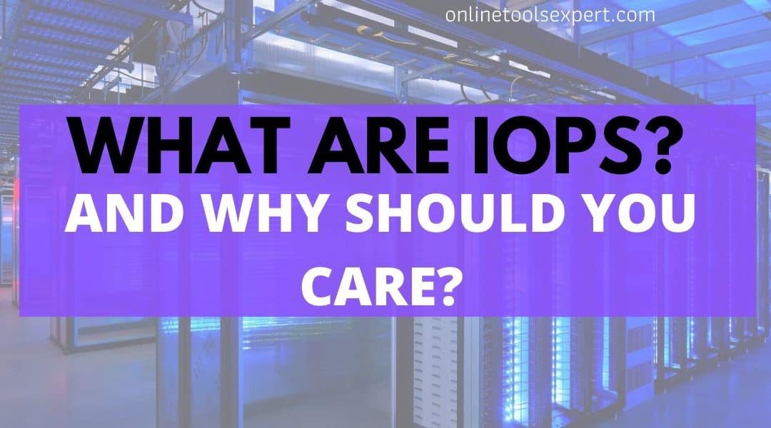 What Are IOPS and How It Affects Your Site Speed