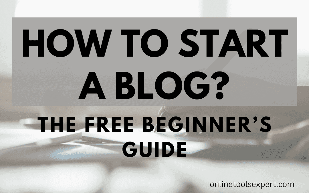 How to Start a Blog: The Free Beginner’s Guide (2022 Updated)