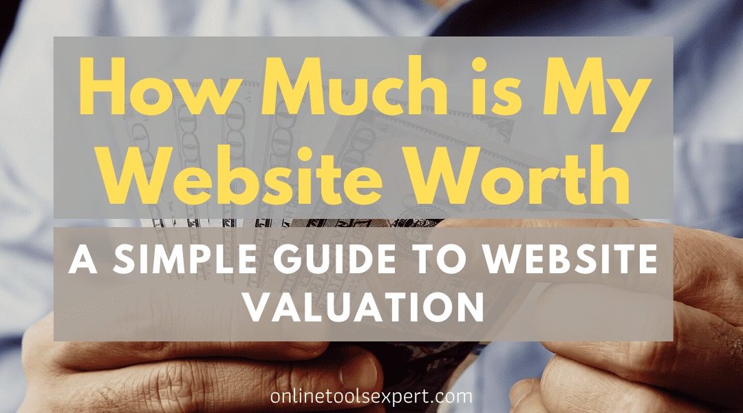 How Much is My Website Worth? (A Simple Guide to Valuation)